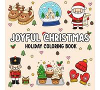 Joyful Christmas: Holiday Coloring Book Full of Joy, Snow, Santa, Reindeer, Xmas Moments For Kids, Teens, and Adults