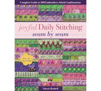 joyful Daily Stitching, seam by seam: Complete Guide to 500 Embroidery-Stitch Combinations, Perfect for Crazy Quilting