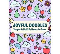 Joyful Doodles: Simple & Bold Patterns to Color: A Whimsical Coloring Adventure | Relaxing Pages Featuring Cute Fruits, Happy Clouds, and Playful Flowers for All Ages
