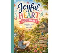 Joyful Heart Journal: Rejoice. Give Thanks. Choose Joy. God Is Good!