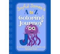Joyful James's A to Z Coloring Journey: A Personalized Rhyming Alphabet Coloring Book with James’s Name on Every Page - Perfect for Ages 2 to 6