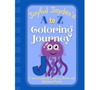 Joyful Jayden's A to Z Coloring Journey: A Personalized Rhyming Alphabet Coloring Book with Jayden’s Name on Every Page - Perfect for Ages 2 to 6