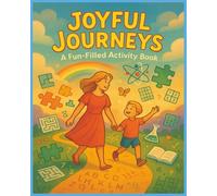 Joyful Journeys A Fun-Filled Activity Book: Creative reasoning, math puzzles, S.T.E.A.M., word games, logic problems, activities, two-player games, coloring pages and more! | 120 pages, 8 x 10