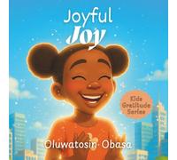 Joyful Joy: A story about finding joy and contentment through gratitude - for kids ages 3 - 8 years: 2