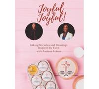 Joyful Joyful!: Baking Miracles and Blessings Inspired by Faith