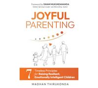 Joyful Parenting: 7 Timeless Principles for Raising Resilient, Emotionally Intelligent Children