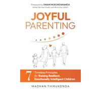 Joyful Parenting: 7 Timeless Principles for Raising Resilient, Emotionally Intelligent Children