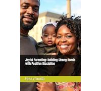 Joyful Parenting: Building Strong Bonds with Positive Discipline