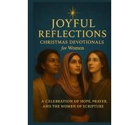 Joyful Reflections: Christmas Devotionals for Women: A Celebration of the Joyful Stories of Women in Faith