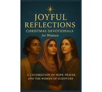 Joyful Reflections: Christmas Devotionals for Women: A Celebration of the Joyful Stories of Women in Faith