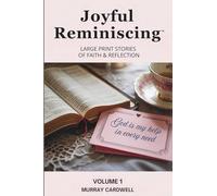 Joyful Reminiscing: Large Print Stories of Faith & Reflection Volume 1: Encouraging Christian Reflections for Seniors with Bible Verses and Gentle Discussion Questions