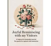 Joyful Reminiscing With My Visitors: A Large Print Guest Book for Nursing Home, Assisted Living, or Hospice Visitors to Share Messages and Memories with Seniors