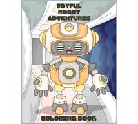 Joyful Robot Adventures Coloring Book: Cute and Cheerful Robots in Enchanting Backgrounds | Perfect for Kids, Teens, Adults and All Ages