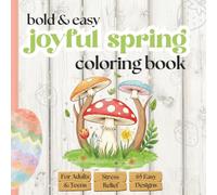 Joyful Spring: A Bold and Easy Coloring Book with 65 Simple Large Print Designs for Adults and Teens, Featuring Flowers and Garden Scenes for Relaxation