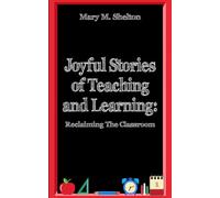 Joyful Stories of Teaching and Learning: Reclaiming the Classroom