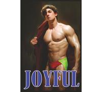 JOYFUL: The Art of Gay Love and Happiness: A Celebration of Connection, Desire, and the Beauty of Male Emotion