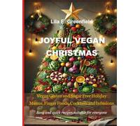 JOYFUL VEGAN CHRISTMAS: Vegan Gluten and Sugar Free Holiday Menus, Finger Foods, Cocktails and Infusions