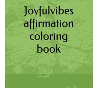 Joyful Vibes: Affirmation Coloring Journey: A mindful coloring book of positive affirmations and uplifting words to calm the soul