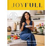 JoyFull: Cook Effortlessly, Eat Freely, Live Radiantly (A Cookbook)