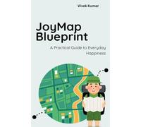 JoyMap Blueprint: A Practical Guide to Everyday Happiness.