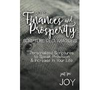 Joy's Finances and Prosperity Scripture Declarations: Personalized Scriptures to Speak Provision & Increase in Your Life
