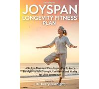Joyspan Longevity Fitness Plan: A No-Gym Movement Plan-Inspired by Dr. Kerry Burnight-to Build Strength, Confidence, and Vitality for Life’s Second Half