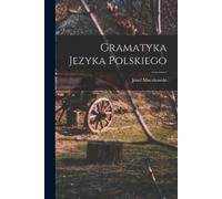 Józef Muczkowski Gramatyka Jezyka Polskiego (Tascabile)