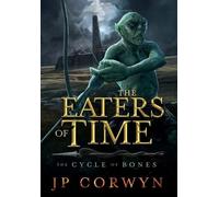 Jp Corwyn The Eaters of Time (Copertina rigida) Cycle of Bones