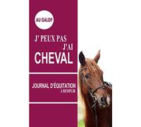 J'peux pas j'ai cheval: Journal pour enfant de 6-12 ans pratiquant l'equitation à completer | Idée de cadeau pour jeune cavalier(e) | Format pratique 15x22 cm 100 pages