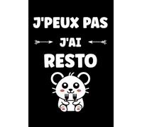 J'peux pas j'ai restaurant: Carnet de notes restaurant humour - 110 pages lignées - cadeau restaurant original drôle
