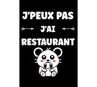 J'peux pas j'ai restaurant: Carnet de notes restaurant humour - 110 pages lignées - cadeau restaurant original drôle