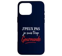 J'peux Pas Je Suis Trop Gourmande Divertente Francia Foodie Detto Custodia per iPhone 16 Pro Max