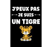 J'peux pas je suis un tigre: Carnet de notes tigre - 110 pages lignées - cadeau tigre drôle