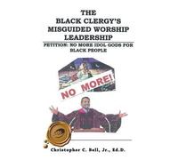 Jr. Christopher Bell The Black Clergy's Misguided Worship Leadership (Tascabile)