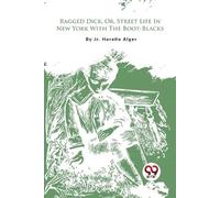 Jr. Horatio Alg Ragged Dick, or, Street Life in New York with the Bo (Tascabile)