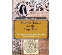 Jr Jack E Fryar Charles Towne on the Cape Fear (Tascabile)