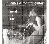 Jr. James & the Late Guitar - Second of Nine