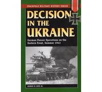 Decision in the Ukraine: German Panzer Operations on the Eastern Front, Summer 1943