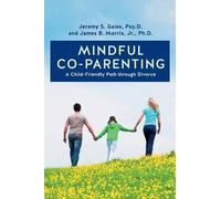 Jr Ph D James B Morris Jeremy S Gaies Psy D Mindful Co-parenting (Tascabile)