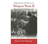 Jr. Wood Worshipping the Myths of World War II (Tascabile)