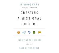 Jr Woodward Ala Creating a Missional Culture - Equipping the Church (Tascabile)