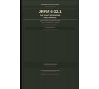 JRFM 6-22.1 THE JOINT RECRUITING FIELD MANUAL: THE ARET OF GETTING SIGNATURES BEFORE THEY GOOGLE IT
