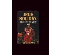JRUE HOLIDAY: Beyond the Box Score