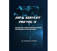 Jsp & servlet pro VOL-5: 50 industry-ready web applications for aspiring java developers