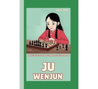 JU WENJUN: SMART LIKE JU:A GIRL WHO CONQUERED THE CHESSBOARD