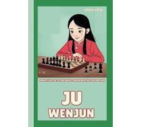 JU WENJUN: SMART LIKE JU:A GIRL WHO CONQUERED THE CHESSBOARD