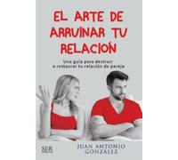 Juan Antonio González El arte de arruinar tu relación (Tascabile)