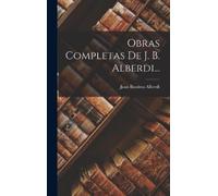 Juan Bautista Alberdi Obras Completas De J. B. Alberdi... (Copertina rigida)
