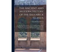 Juan Bautista Da The Ancient and Modern History of the Balearick Isl (Tascabile)