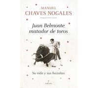 Juan Belmonte, matador de toros/ Juan Belmonte, Bullfighter: Su vida y sus hazañas